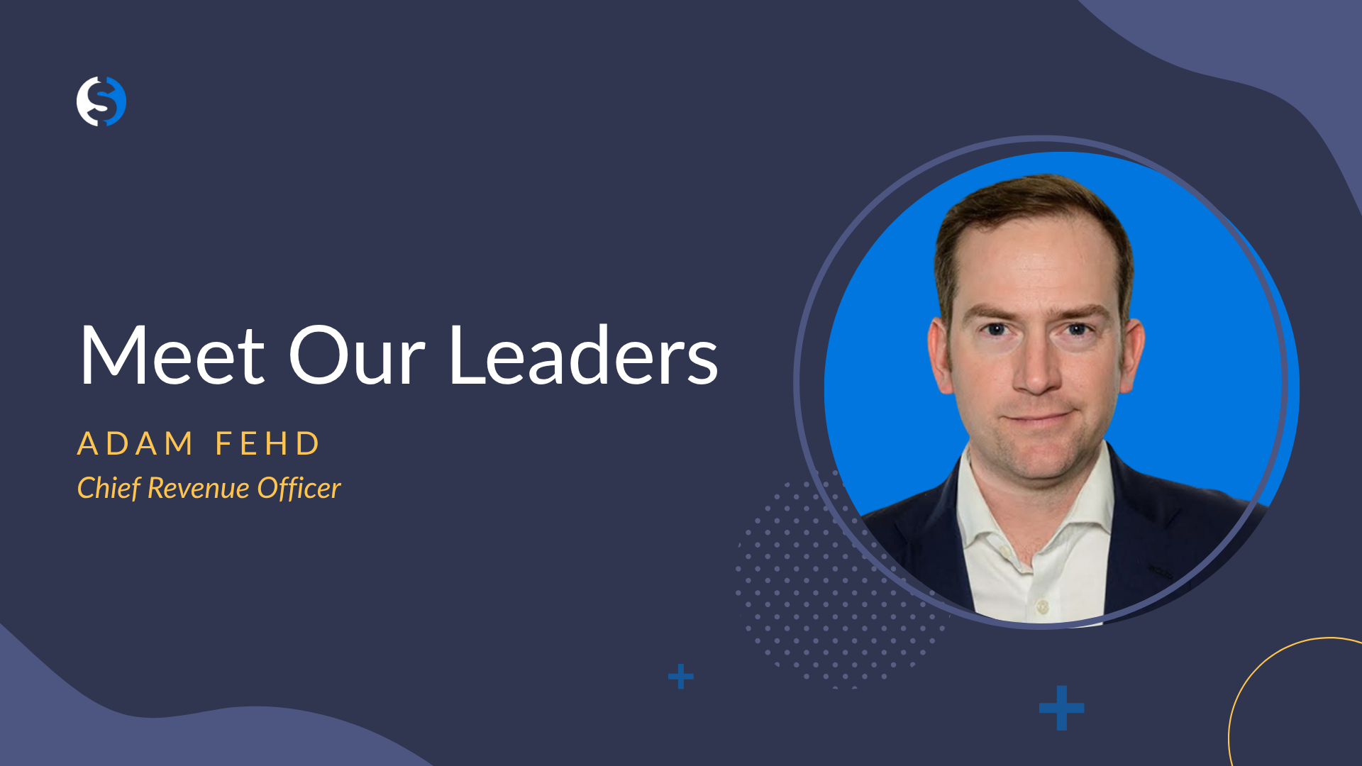 A navy blue background, to the left white text says meet our leaders with yellow text below that says Adam Fehd Chief Revenue Officer, to the right is a headshot of Adam Fehd on a bright blue background.
